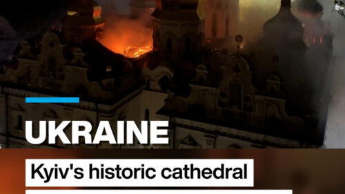 Ukraine: Kyiv’s historic cathedral set ablaze in Russian attack